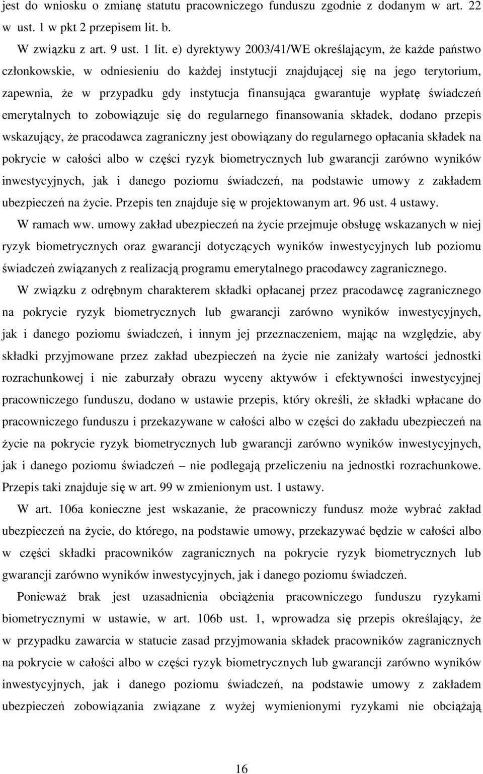 gwarantuje wypłatę świadczeń emerytalnych to zobowiązuje się do regularnego finansowania składek, dodano przepis wskazujący, że pracodawca zagraniczny jest obowiązany do regularnego opłacania składek
