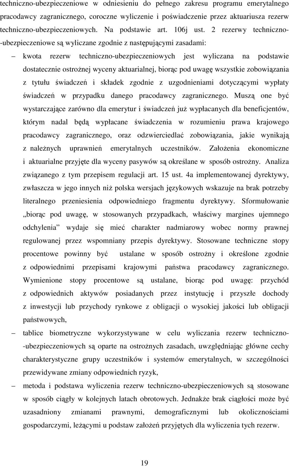 2 rezerwy techniczno- -ubezpieczeniowe są wyliczane zgodnie z następującymi zasadami: kwota rezerw techniczno-ubezpieczeniowych jest wyliczana na podstawie dostatecznie ostrożnej wyceny aktuarialnej,