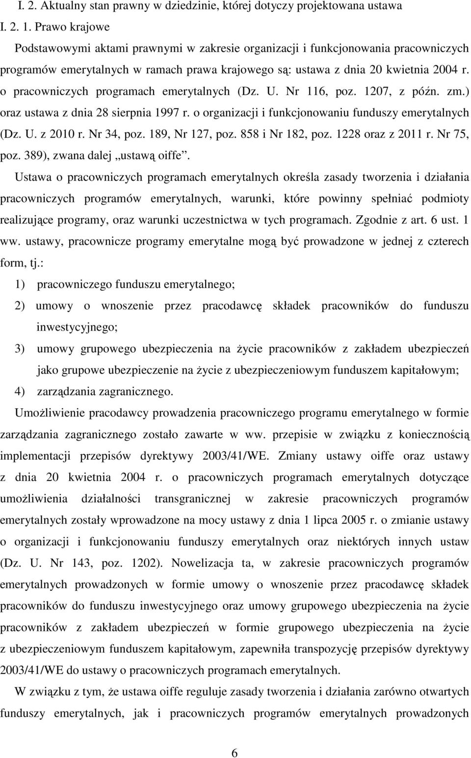 o pracowniczych programach emerytalnych (Dz. U. Nr 116, poz. 1207, z późn. zm.) oraz ustawa z dnia 28 sierpnia 1997 r. o organizacji i funkcjonowaniu funduszy emerytalnych (Dz. U. z 2010 r.
