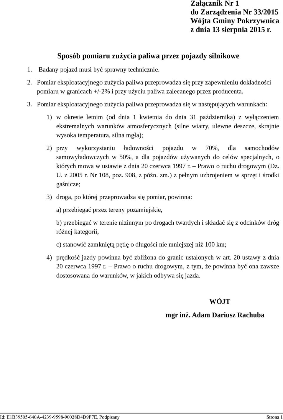 Pomiar eksploatacyjnego zużycia paliwa przeprowadza się w następujących warunkach: 1) w okresie letnim (od dnia 1 kwietnia do dnia 31 października) z wyłączeniem ekstremalnych warunków