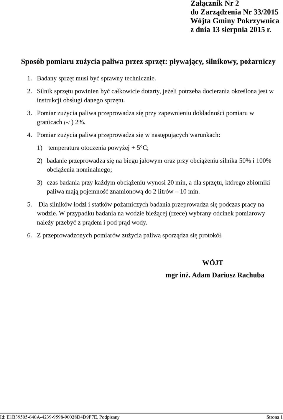 Pomiar zużycia paliwa przeprowadza się w następujących warunkach: 1) temperatura otoczenia powyżej + 5 C; 2) badanie przeprowadza się na biegu jałowym oraz przy obciążeniu silnika 50% i 100%