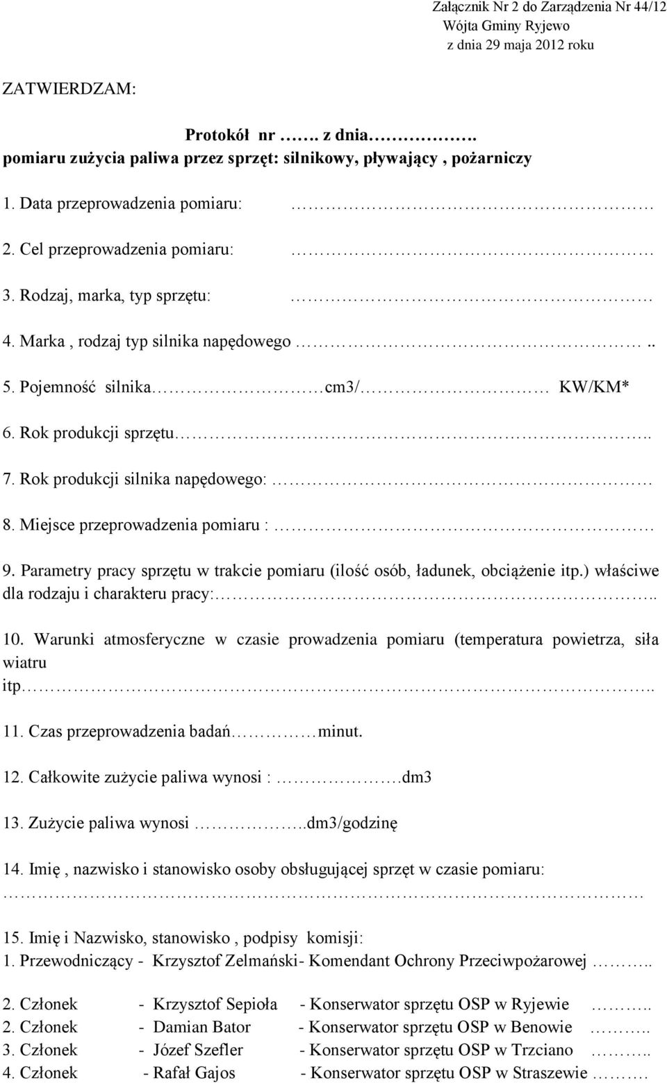 Rok produkcji silnika napędowego: 8. Miejsce przeprowadzenia pomiaru : 9. Parametry pracy sprzętu w trakcie pomiaru (ilość osób, ładunek, obciążenie itp.) właściwe dla rodzaju i charakteru pracy:.. 10.