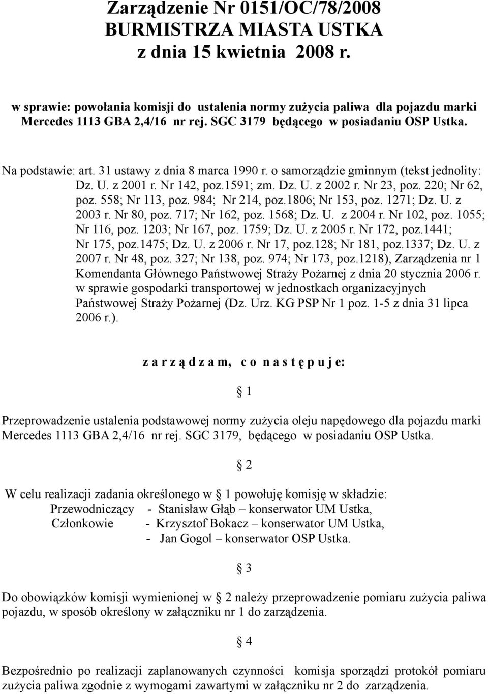 Nr 23, poz. 220; Nr 62, poz. 558; Nr 113, poz. 984; Nr 214, poz.1806; Nr 153, poz. 1271; Dz. U. z 2003 r. Nr 80, poz. 717; Nr 162, poz. 1568; Dz. U. z 2004 r. Nr 102, poz. 1055; Nr 116, poz.