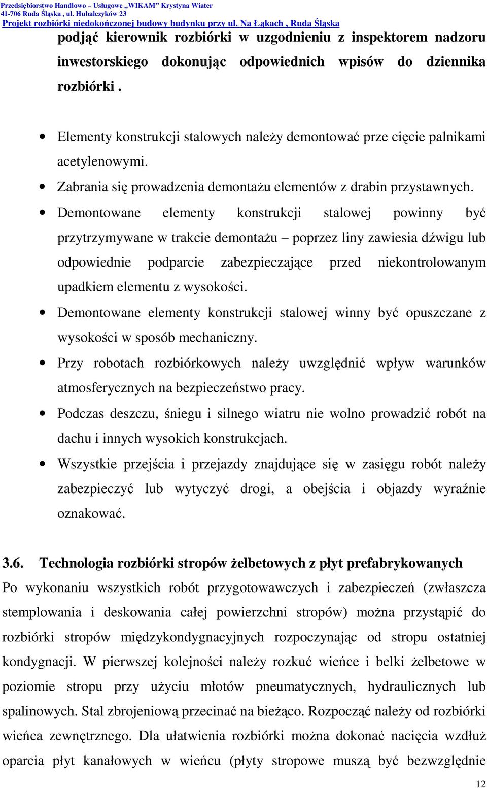 Demontowane elementy konstrukcji stalowej powinny być przytrzymywane w trakcie demontaŝu poprzez liny zawiesia dźwigu lub odpowiednie podparcie zabezpieczające przed niekontrolowanym upadkiem