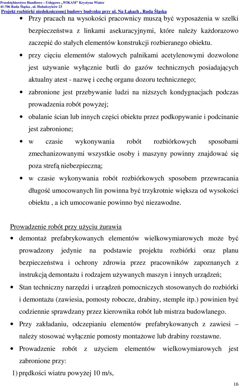 zabronione jest przebywanie ludzi na niŝszych kondygnacjach podczas prowadzenia robót powyŝej; obalanie ścian lub innych części obiektu przez podkopywanie i podcinanie jest zabronione; w czasie
