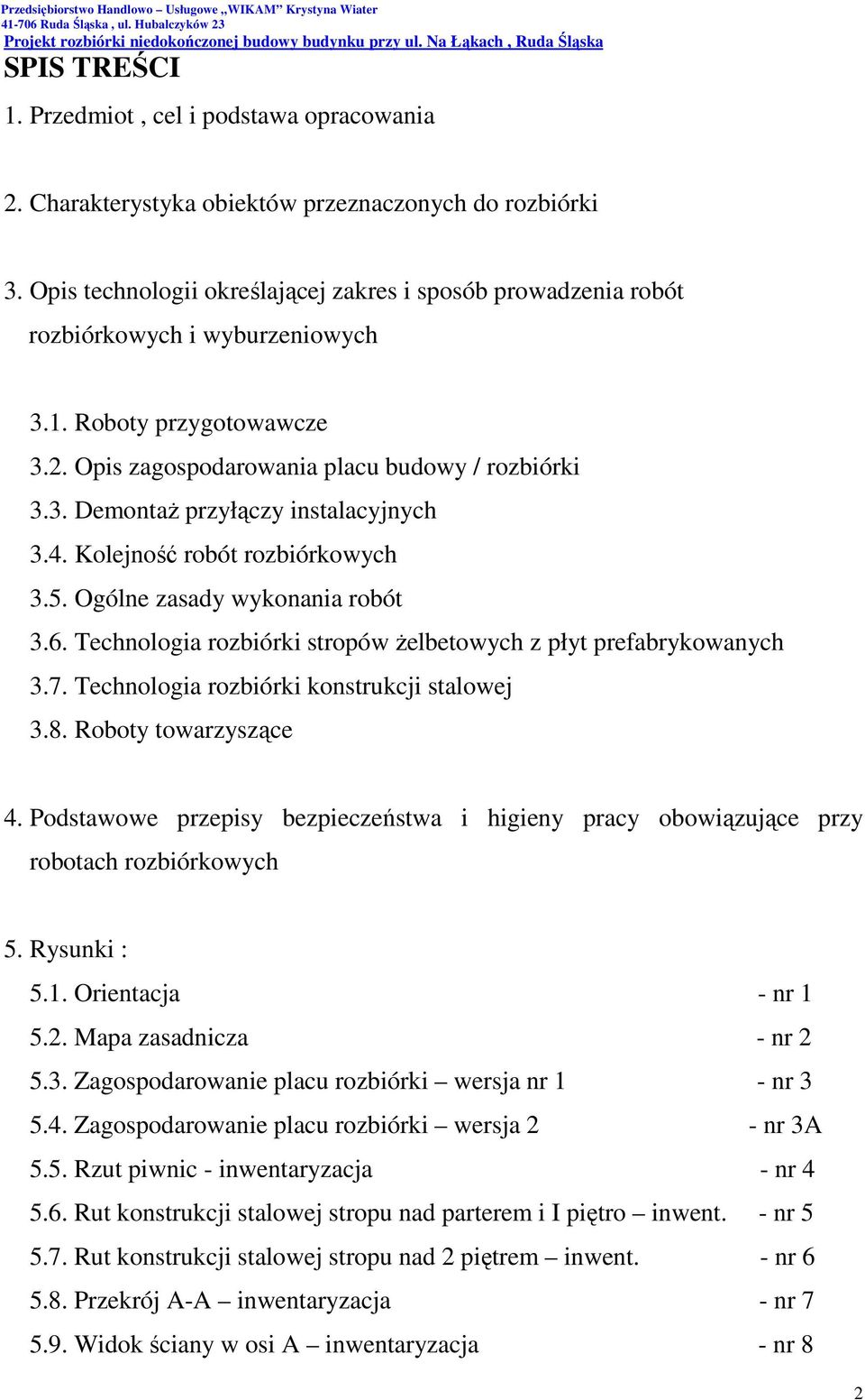 4. Kolejność robót rozbiórkowych 3.5. Ogólne zasady wykonania robót 3.6. Technologia rozbiórki stropów Ŝelbetowych z płyt prefabrykowanych 3.7. Technologia rozbiórki konstrukcji stalowej 3.8.