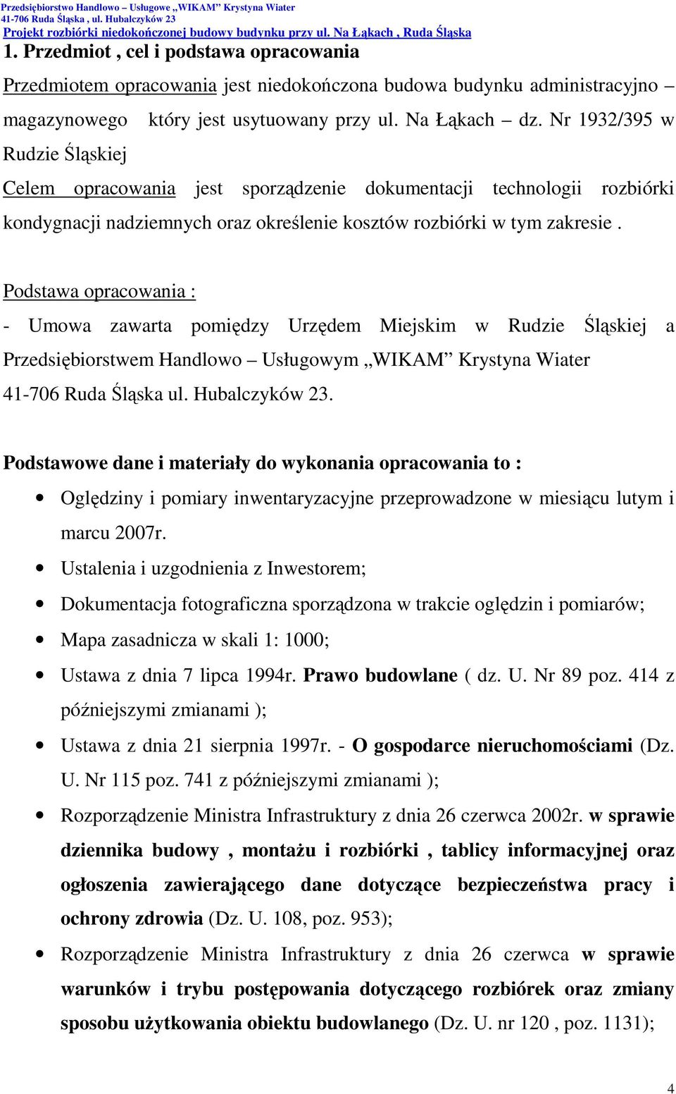 Podstawa opracowania : - Umowa zawarta pomiędzy Urzędem Miejskim w Rudzie Śląskiej a Przedsiębiorstwem Handlowo Usługowym WIKAM Krystyna Wiater 41-706 Ruda Śląska ul. Hubalczyków 23.