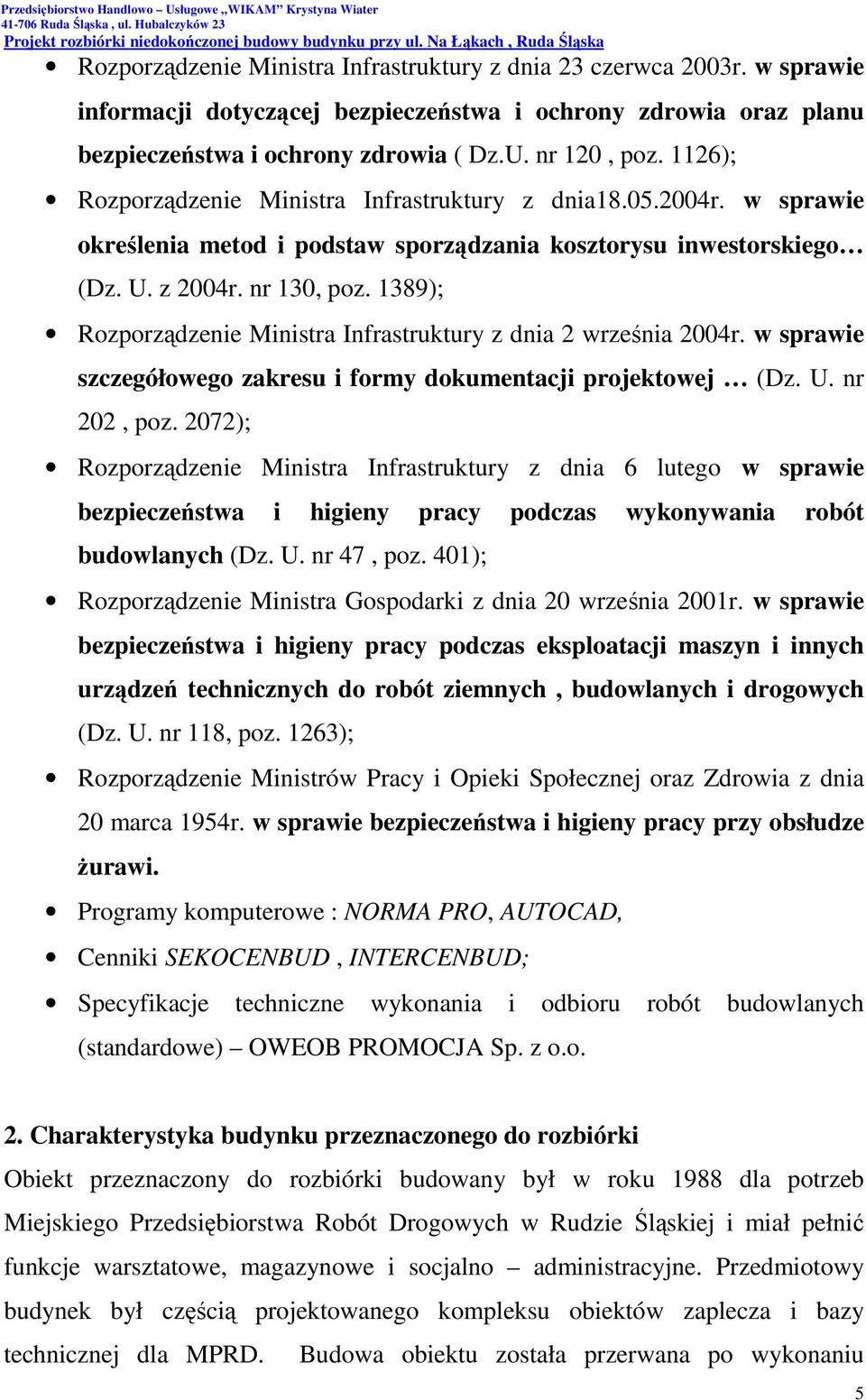 1389); Rozporządzenie Ministra Infrastruktury z dnia 2 września 2004r. w sprawie szczegółowego zakresu i formy dokumentacji projektowej (Dz. U. nr 202, poz.