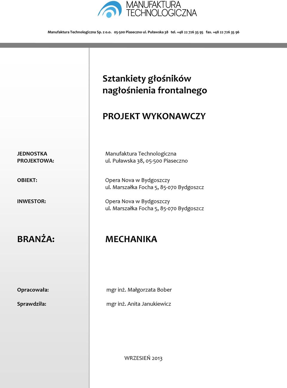 Technologiczna ul. Puławska 38, 05-500 Piaseczno OBIEKT: INWESTOR: Opera Nova w Bydgoszczy ul.