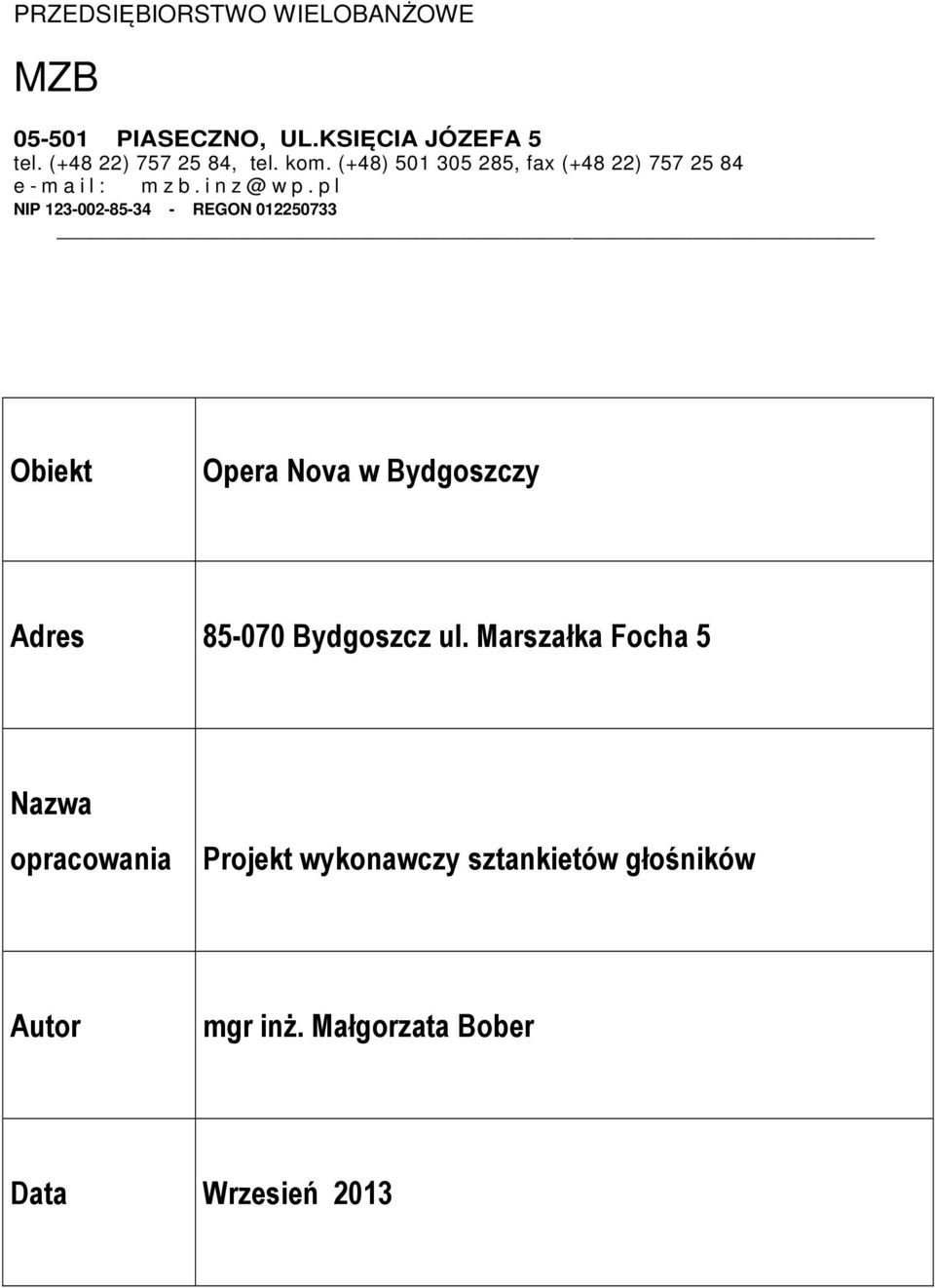p l NIP 123-002-85-34 - REGON 012250733 Obiekt Opera Nova w Bydgoszczy Adres 85-070 Bydgoszcz ul.