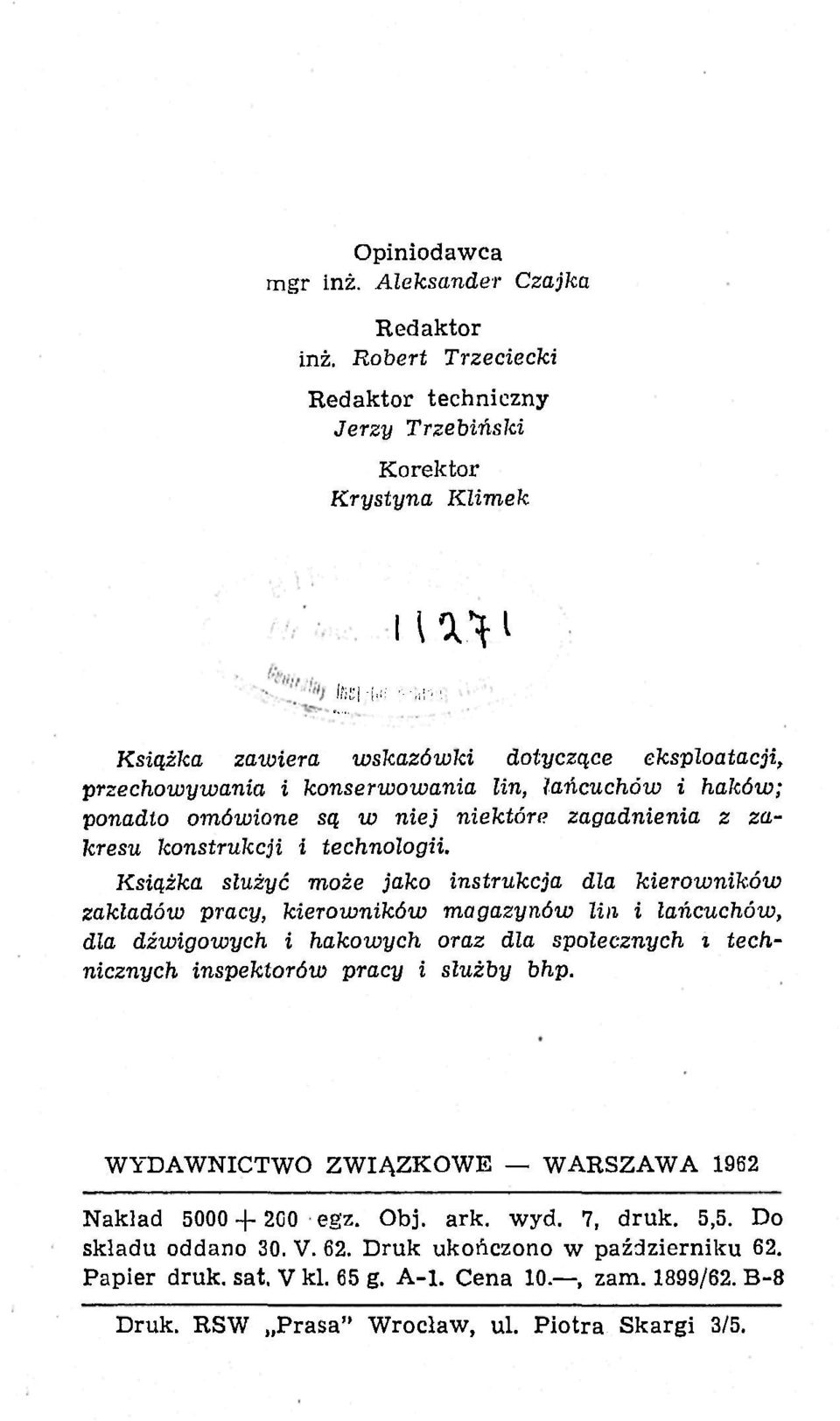 Książka służyć może jako instrukcja dla kierowników zakładów pracy, kierowników magazynów lin i łańcuchów, dla dźwigowych i hakowych oraz dla społecznych i technicznych inspektorów pracy i służby bhp.