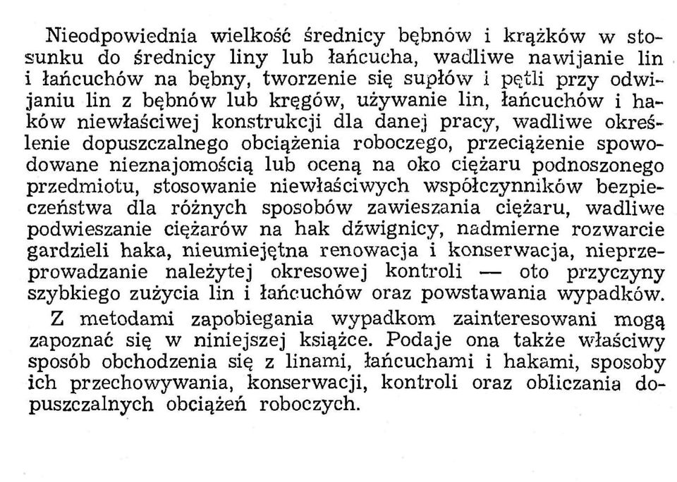 ciężaru podnoszonego przedmiotu, stosowanie niewłaściwych współczynników bezpieczeństwa dla różnych sposobów zawieszania ciężaru, wadliwe podwieszanie ciężarów na hak dźwignicy, nadmierne rozwarcie