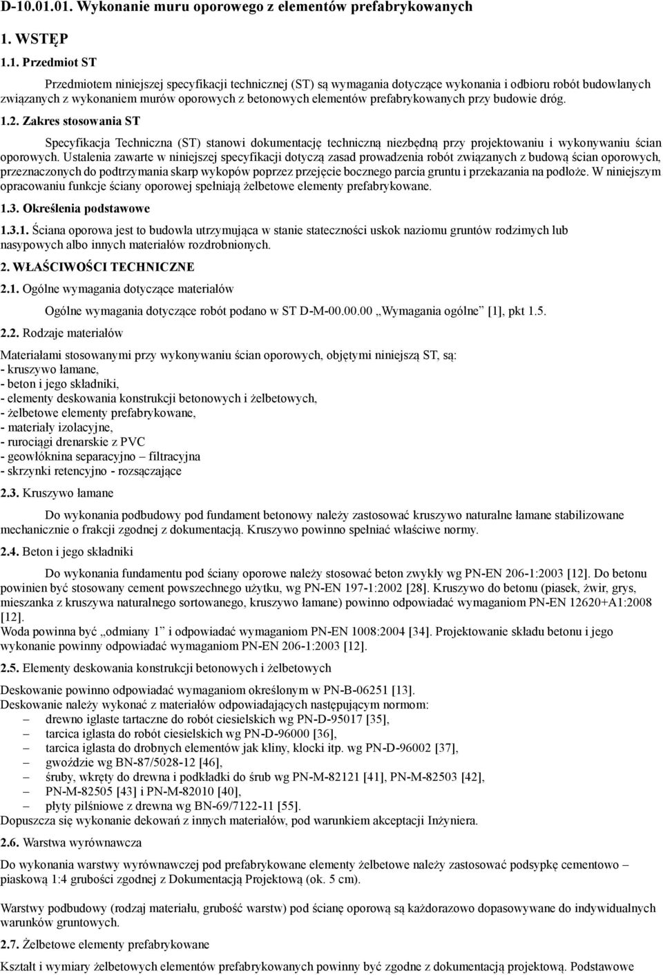 Zakres stosowania ST Specyfikacja Techniczna (ST) stanowi dokumentację techniczną niezbędną przy projektowaniu i wykonywaniu ścian oporowych.