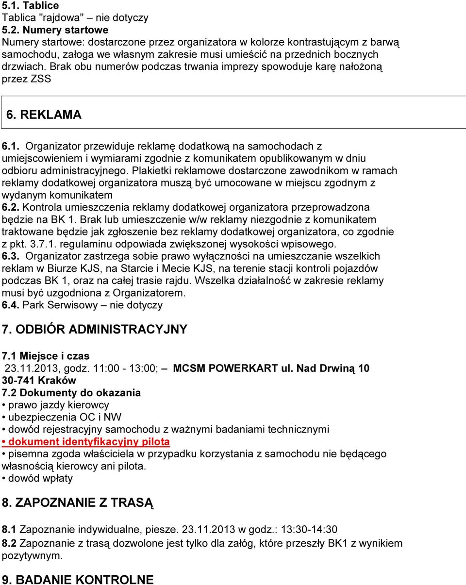 Brak obu numerów podczas trwania imprezy spowoduje karę nałożoną przez ZSS 6. REKLAMA 6.1.