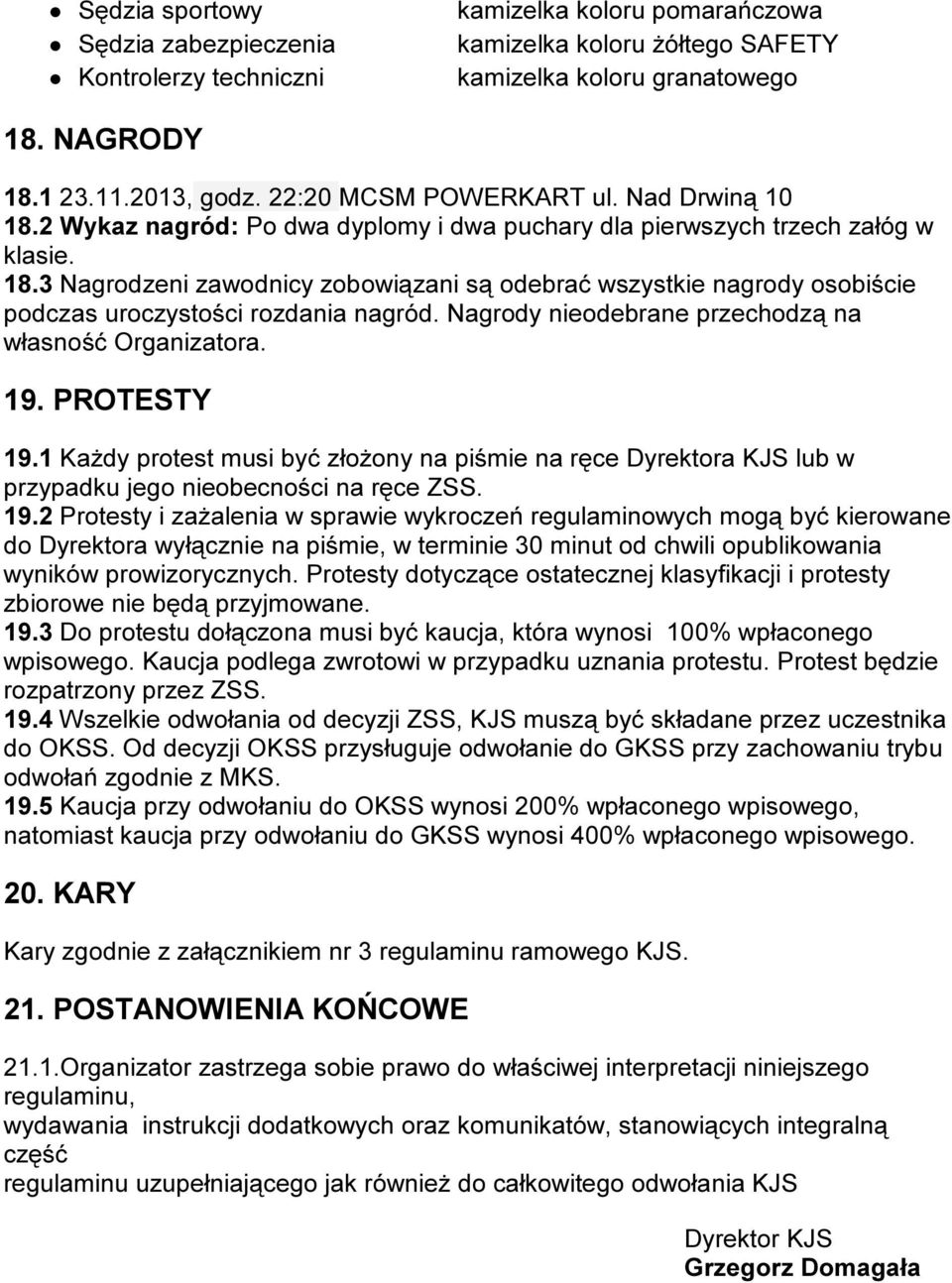 Nagrody nieodebrane przechodzą na własność Organizatora. 19.