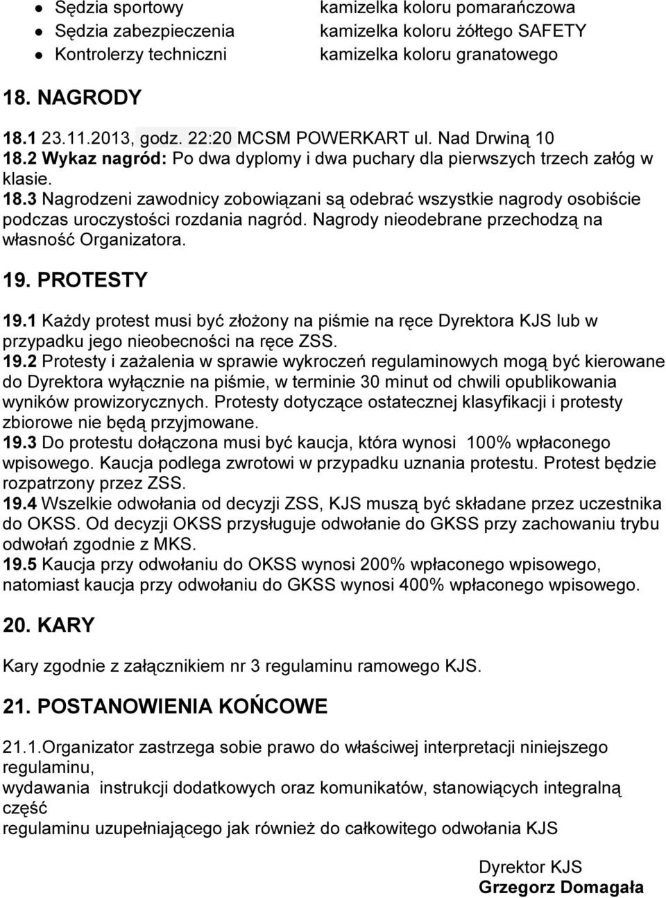 Nagrody nieodebrane przechodzą na własność Organizatora. 19.