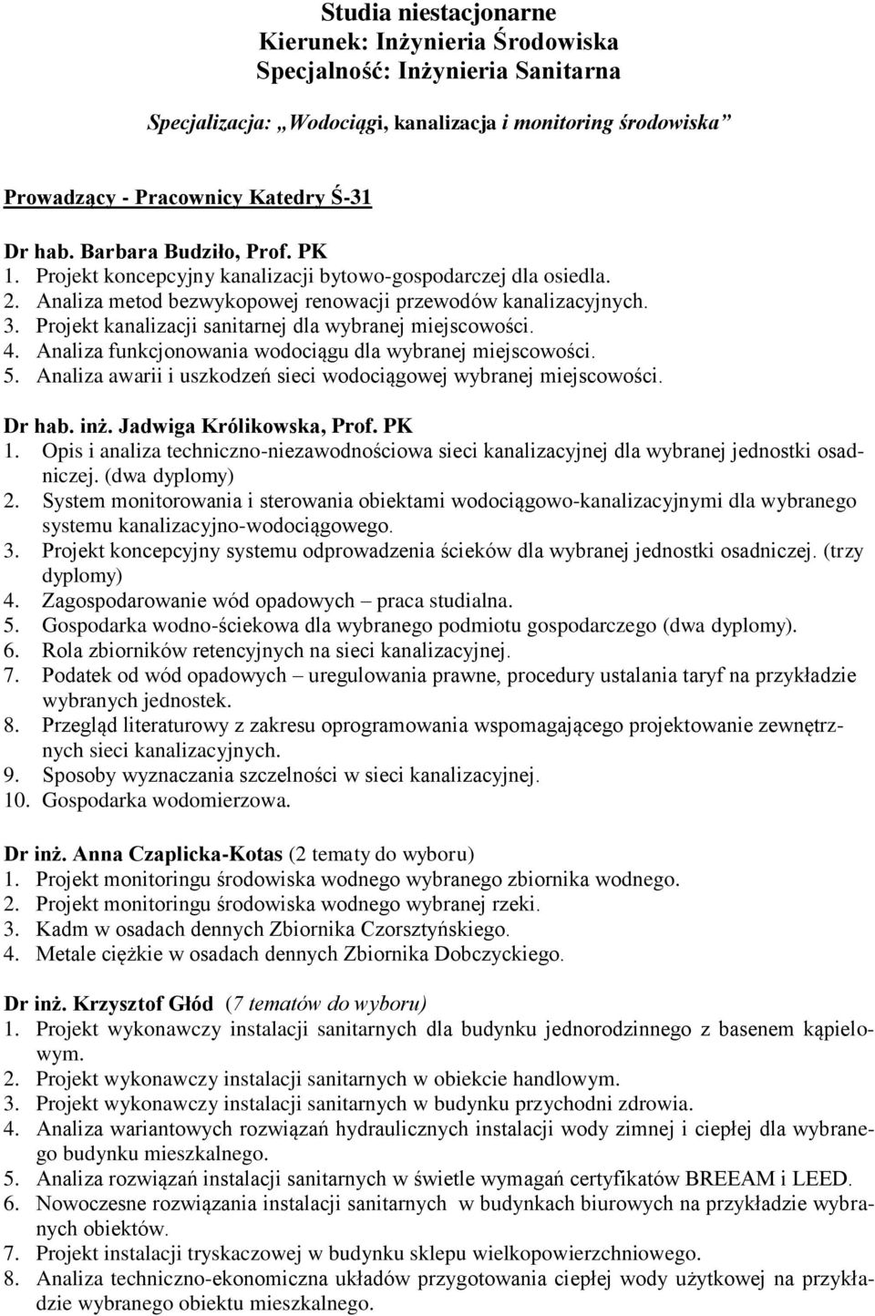 Projekt kanalizacji sanitarnej dla wybranej miejscowości. 4. Analiza funkcjonowania wodociągu dla wybranej miejscowości. 5. Analiza awarii i uszkodzeń sieci wodociągowej wybranej miejscowości. Dr hab.