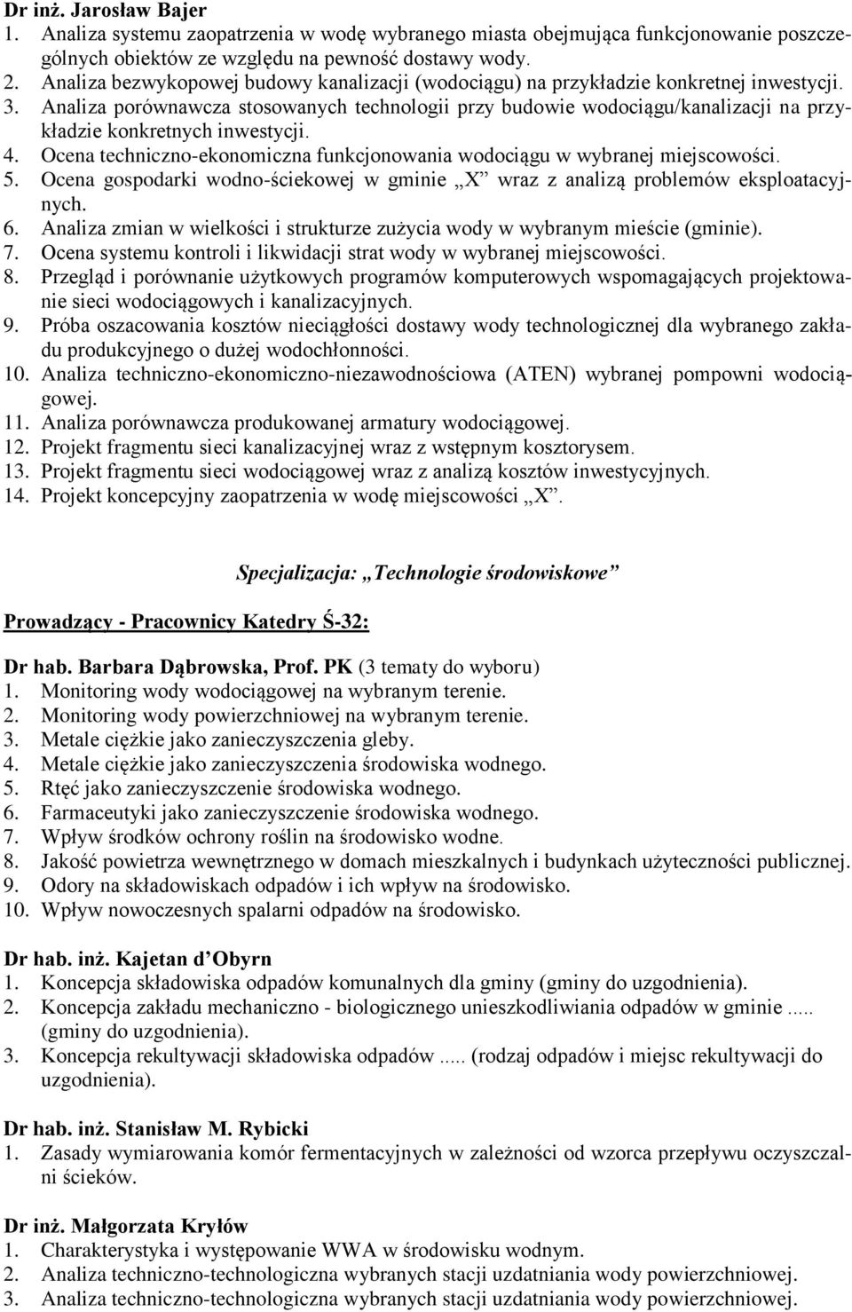 Analiza porównawcza stosowanych technologii przy budowie wodociągu/kanalizacji na przykładzie konkretnych inwestycji. 4. Ocena techniczno-ekonomiczna funkcjonowania wodociągu w wybranej miejscowości.