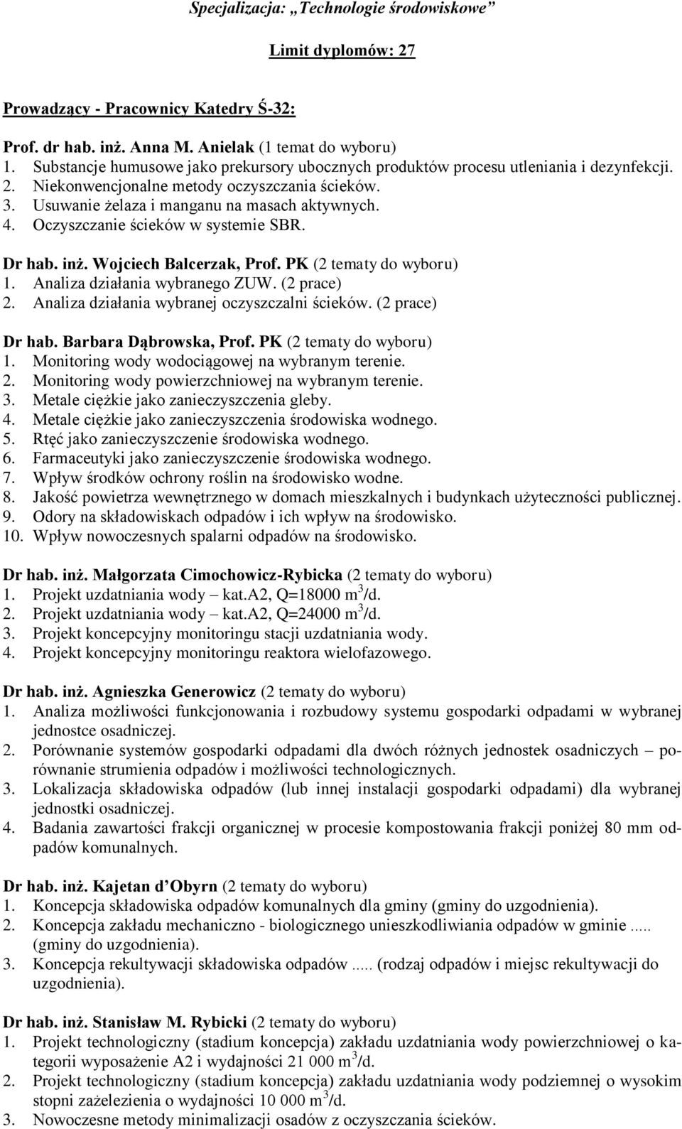 Oczyszczanie ścieków w systemie SBR. Dr hab. inż. Wojciech Balcerzak, Prof. PK (2 tematy do wyboru) 1. Analiza działania wybranego ZUW. (2 prace) 2. Analiza działania wybranej oczyszczalni ścieków.
