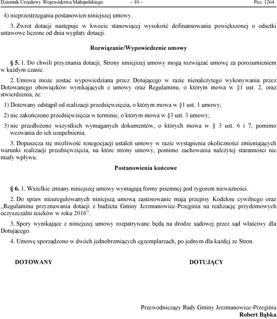 Do chwili przyznania dotacji, Strony niniejszej umowy mogą rozwiązać umowę za porozumieniem w każdym czasie. 2.