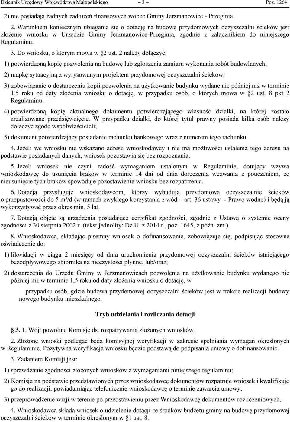 Warunkiem koniecznym ubiegania się o dotację na budowę przydomowych oczyszczalni ścieków jest złożenie wniosku w Urzędzie Gminy Jerzmanowice-Przeginia, zgodnie z załącznikiem do niniejszego