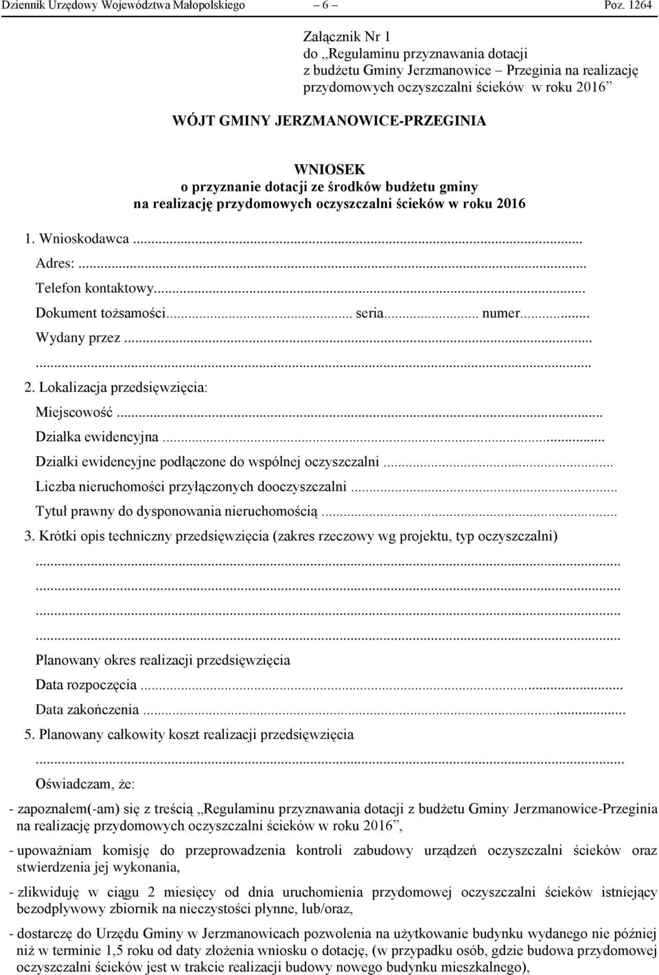 przyznanie dotacji ze środków budżetu gminy na realizację przydomowych oczyszczalni ścieków w roku 2016 1. Wnioskodawca... Adres:... Telefon kontaktowy... Dokument tożsamości... seria... numer.