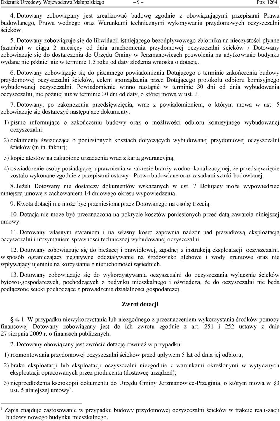 Dotowany zobowiązuje się do likwidacji istniejącego bezodpływowego zbiornika na nieczystości płynne (szamba) w ciągu 2 miesięcy od dnia uruchomienia przydomowej oczyszczalni ścieków / Dotowany