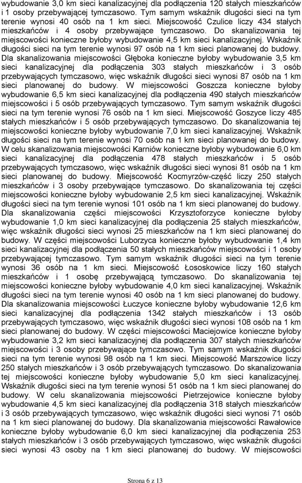 Wskaźnik długości sieci na tym terenie wynosi 97 osób na 1 km sieci planowanej do budowy.