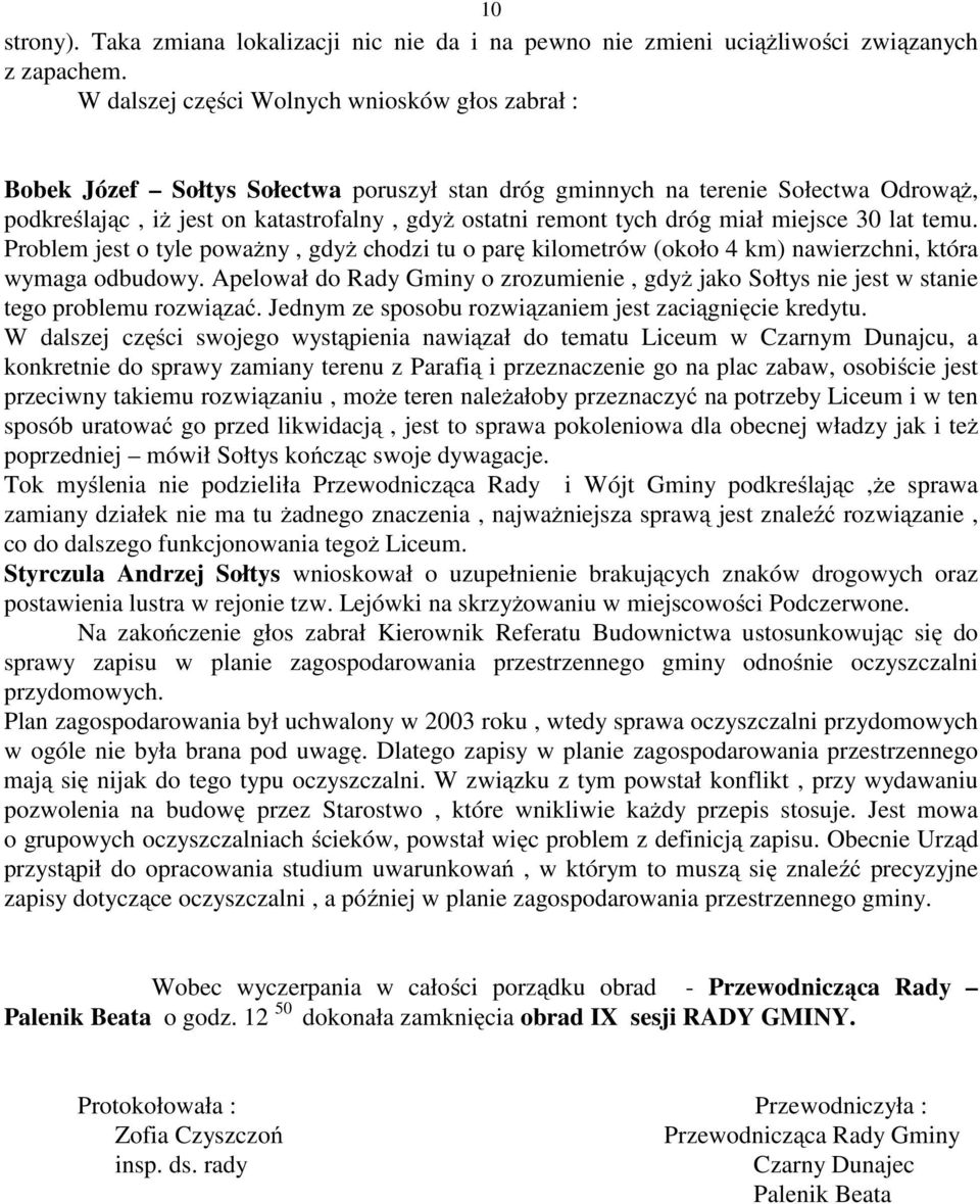 dróg miał miejsce 30 lat temu. Problem jest o tyle poważny, gdyż chodzi tu o parę kilometrów (około 4 km) nawierzchni, która wymaga odbudowy.