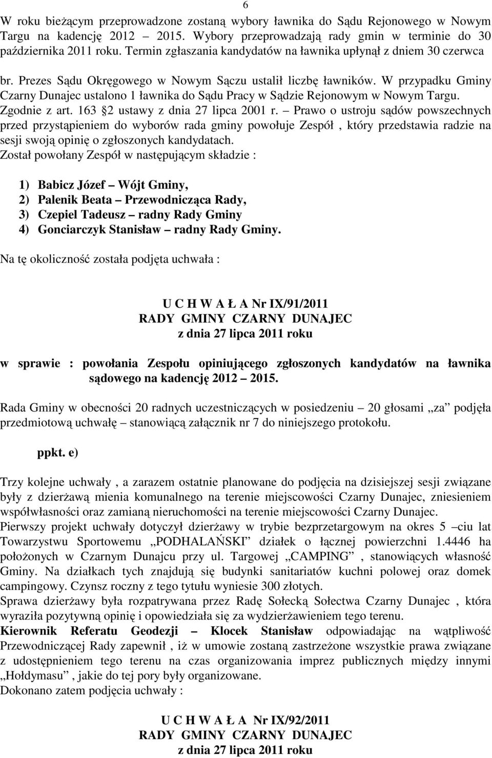 W przypadku Gminy Czarny Dunajec ustalono 1 ławnika do Sądu Pracy w Sądzie Rejonowym w Nowym Targu. Zgodnie z art. 163 2 ustawy z dnia 27 lipca 2001 r.