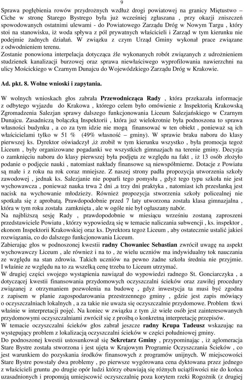 W związku z czym Urząd Gminy wykonał prace związane z odwodnieniem terenu.