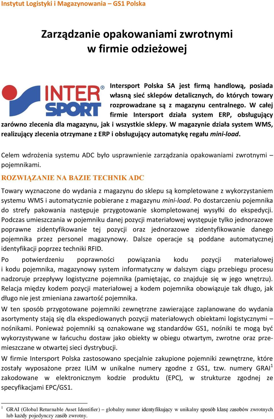 W magazynie działa system WMS, realizujący zlecenia otrzymane z ERP i obsługujący automatykę regału mini-load.