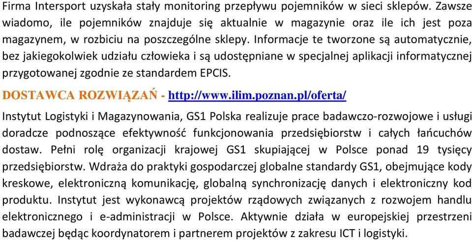 Informacje te tworzone są automatycznie, bez jakiegokolwiek udziału człowieka i są udostępniane w specjalnej aplikacji informatycznej przygotowanej zgodnie ze standardem EPCIS.