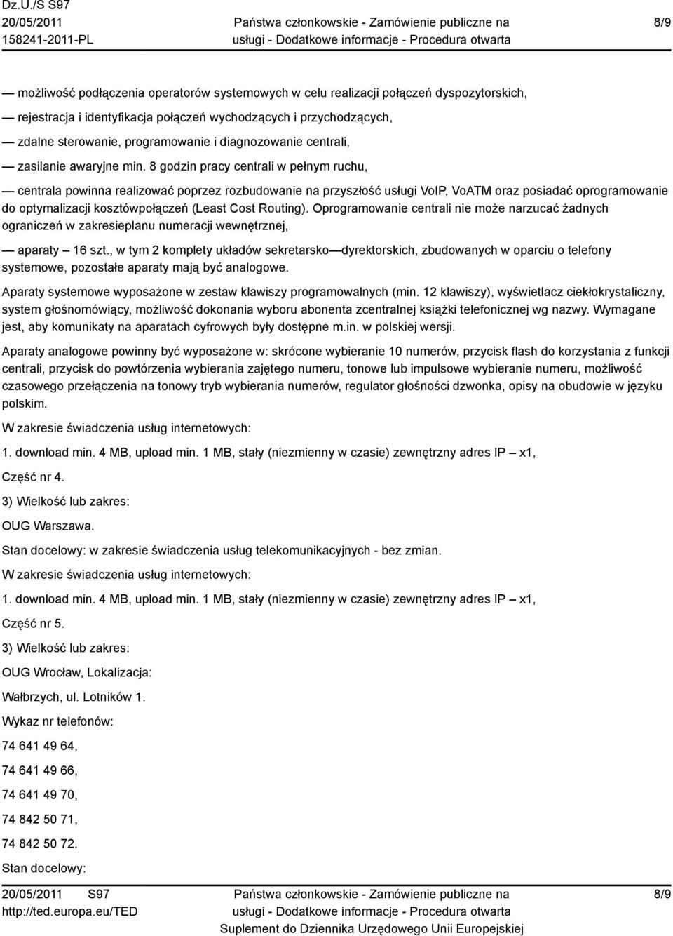 , w tym 2 komplety układów sekretarsko dyrektorskich, zbudowanych w oparciu o telefony systemowe, pozostałe aparaty mają być analogowe.