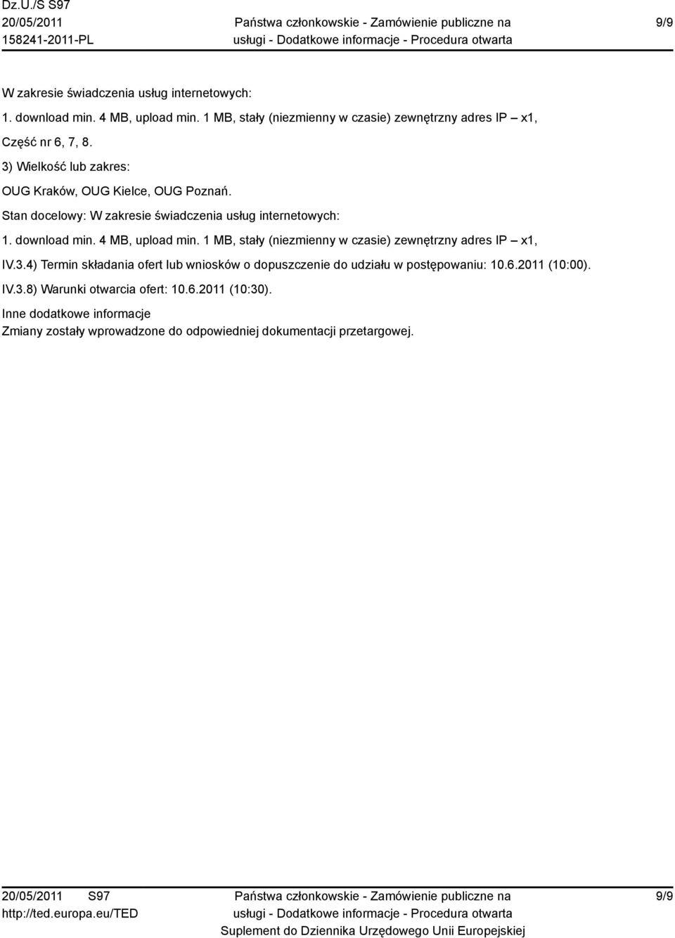 postępowaniu: 10.6.2011 (10:00). IV.3.8) Warunki otwarcia ofert: 10.6.2011 (10:30).