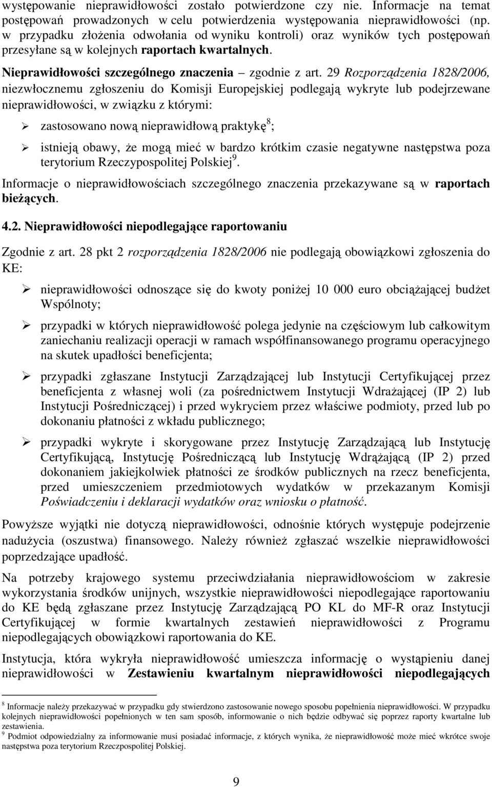 29 Rozporządzenia 1828/2006, niezwłocznemu zgłoszeniu do Komisji Europejskiej podlegają wykryte lub podejrzewane nieprawidłowości, w związku z którymi: zastosowano nową nieprawidłową praktykę 8 ;