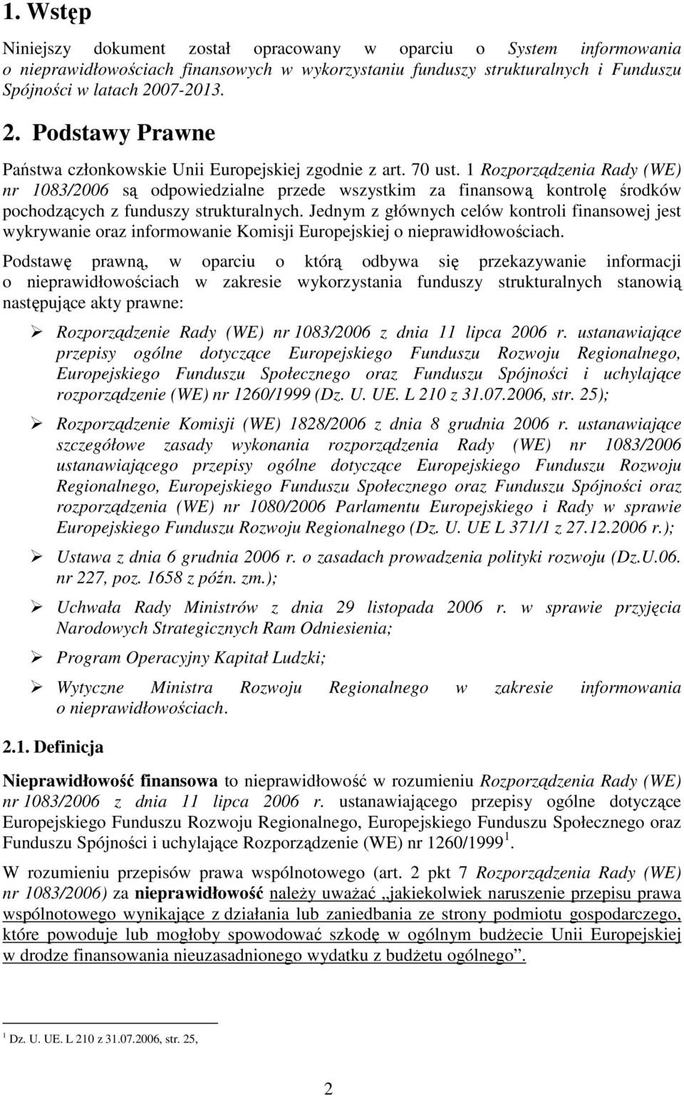 1 Rozporządzenia Rady (WE) nr 1083/2006 są odpowiedzialne przede wszystkim za finansową kontrolę środków pochodzących z funduszy strukturalnych.
