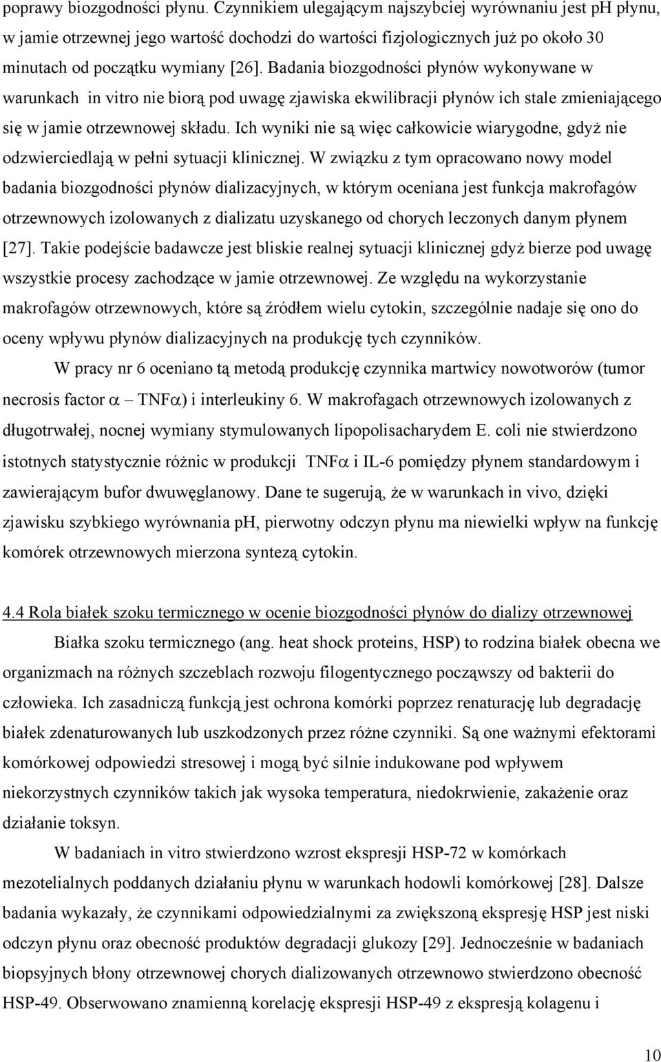 Badania biozgodności płynów wykonywane w warunkach in vitro nie biorą pod uwagę zjawiska ekwilibracji płynów ich stale zmieniającego się w jamie otrzewnowej składu.