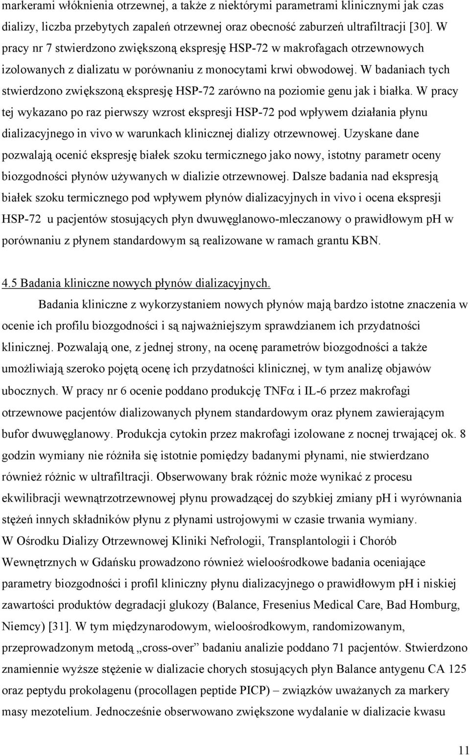 W badaniach tych stwierdzono zwiększoną ekspresję HSP-72 zarówno na poziomie genu jak i białka.