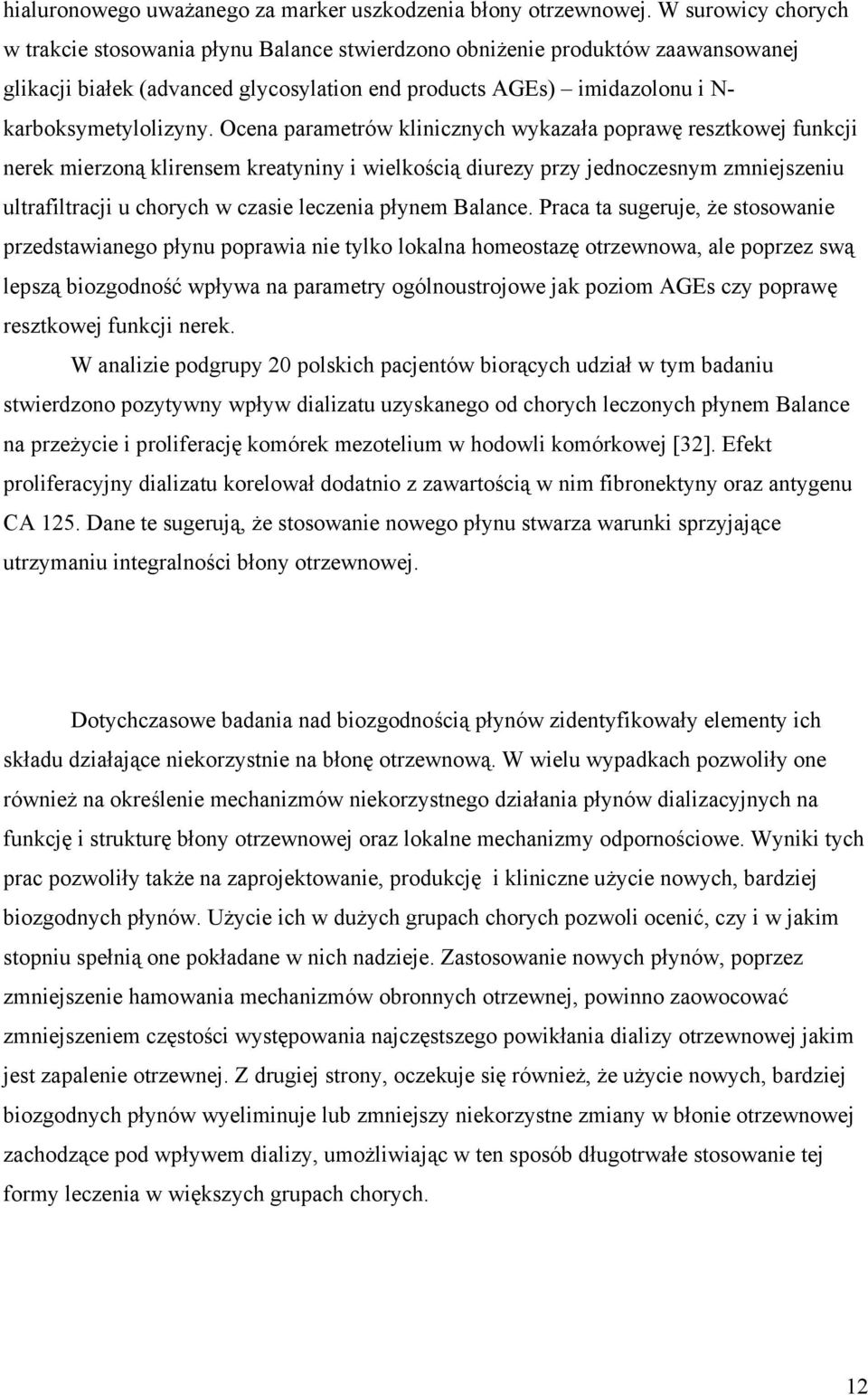 Ocena parametrów klinicznych wykazała poprawę resztkowej funkcji nerek mierzoną klirensem kreatyniny i wielkością diurezy przy jednoczesnym zmniejszeniu ultrafiltracji u chorych w czasie leczenia