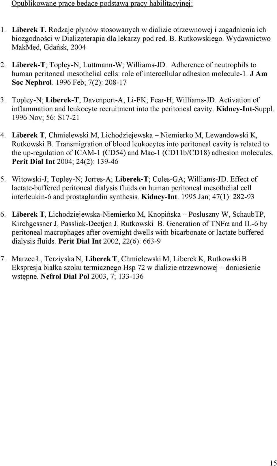 Adherence of neutrophils to human peritoneal mesothelial cells: role of intercellular adhesion molecule-1. J Am Soc Nephrol. 1996 Feb; 7(2): 208-17 3.