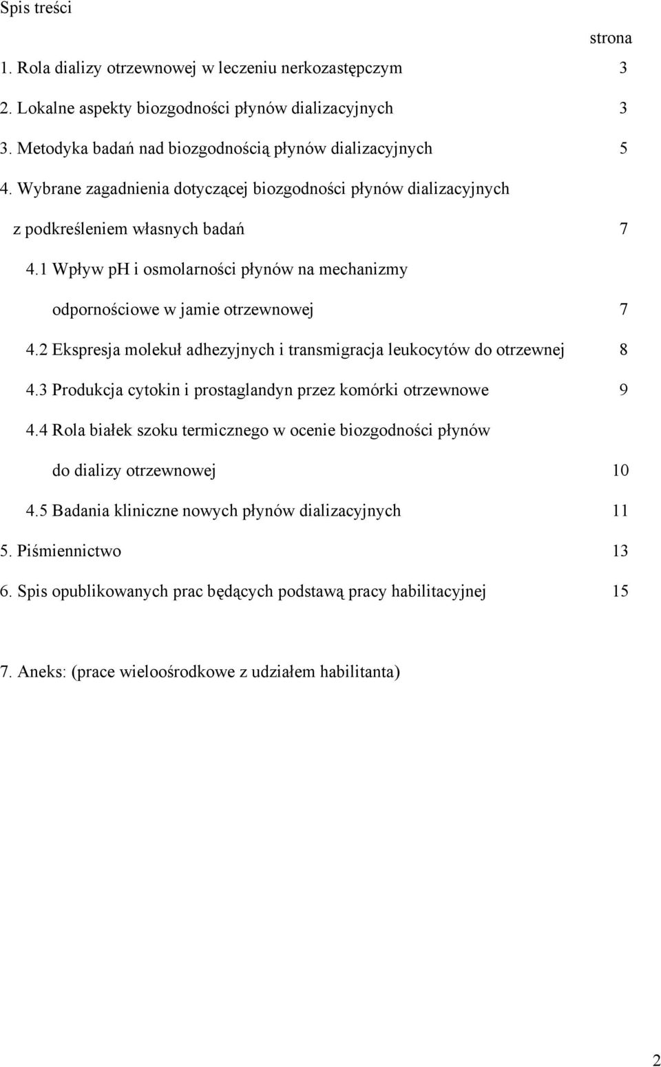 2 Ekspresja molekuł adhezyjnych i transmigracja leukocytów do otrzewnej 8 4.3 Produkcja cytokin i prostaglandyn przez komórki otrzewnowe 9 4.