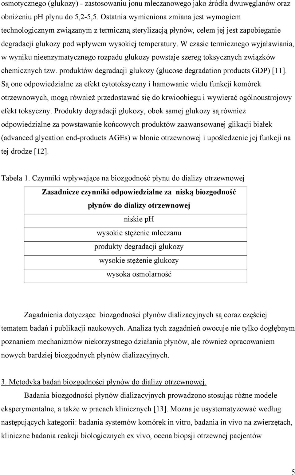 W czasie termicznego wyjaławiania, w wyniku nieenzymatycznego rozpadu glukozy powstaje szereg toksycznych związków chemicznych tzw.
