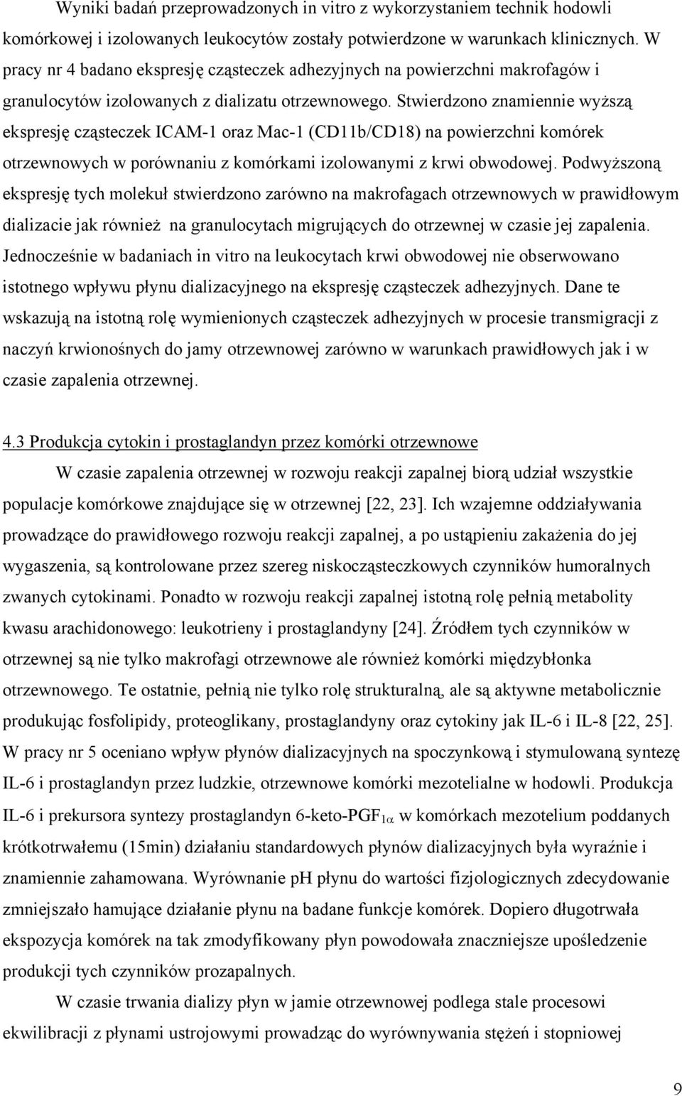 Stwierdzono znamiennie wyższą ekspresję cząsteczek ICAM-1 oraz Mac-1 (CD11b/CD18) na powierzchni komórek otrzewnowych w porównaniu z komórkami izolowanymi z krwi obwodowej.