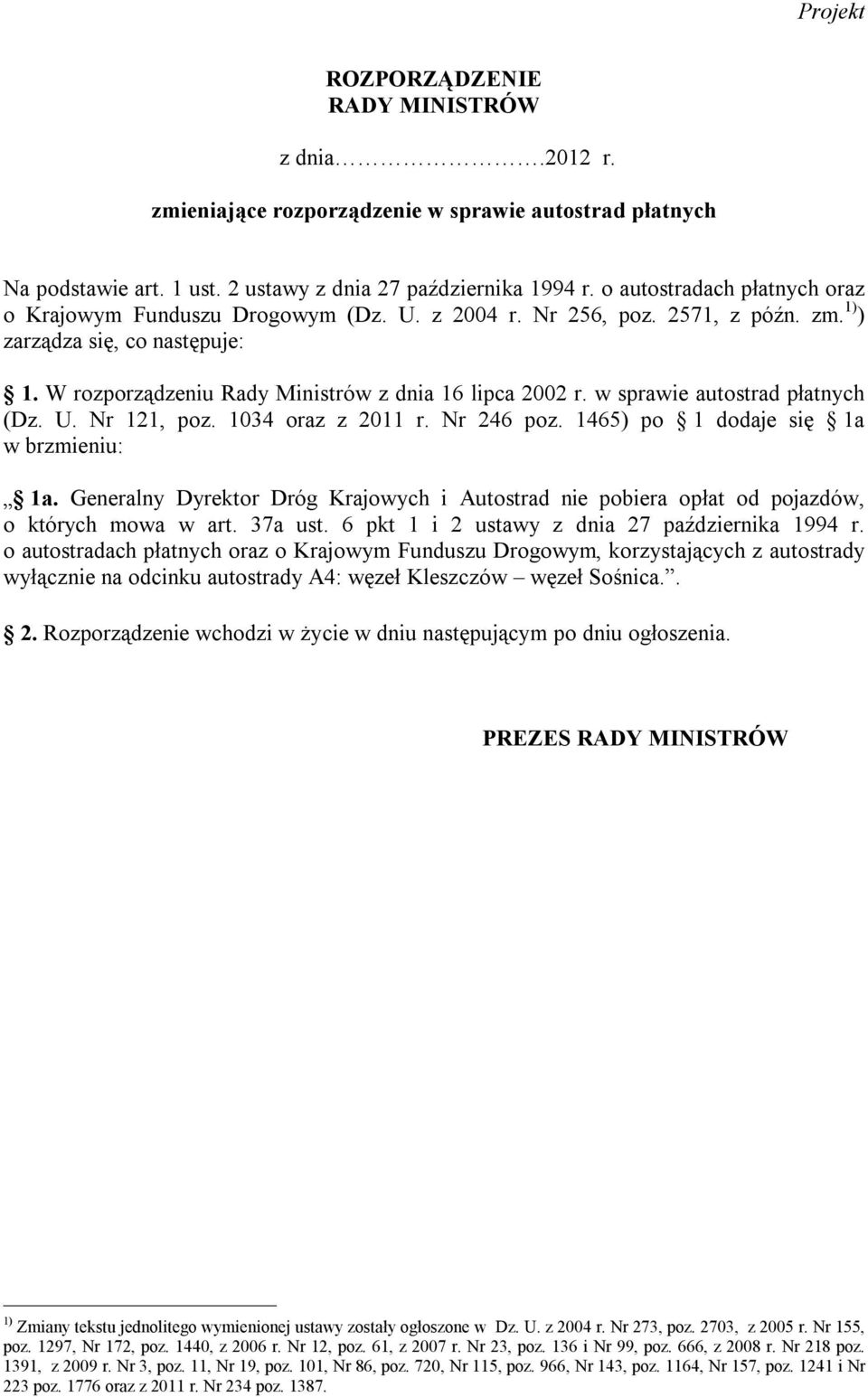 w sprawie autostrad płatnych (Dz. U. Nr 121, poz. 1034 oraz z 2011 r. Nr 246 poz. 1465) po 1 dodaje się 1a w brzmieniu: 1a.