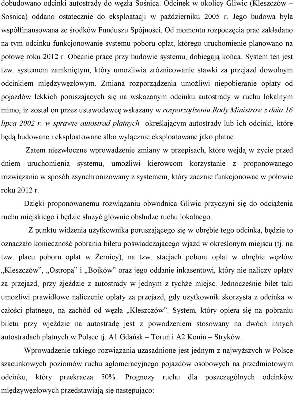Od momentu rozpoczęcia prac zakładano na tym odcinku funkcjonowanie systemu poboru opłat, którego uruchomienie planowano na połowę roku 2012 r. Obecnie prace przy budowie systemu, dobiegają końca.