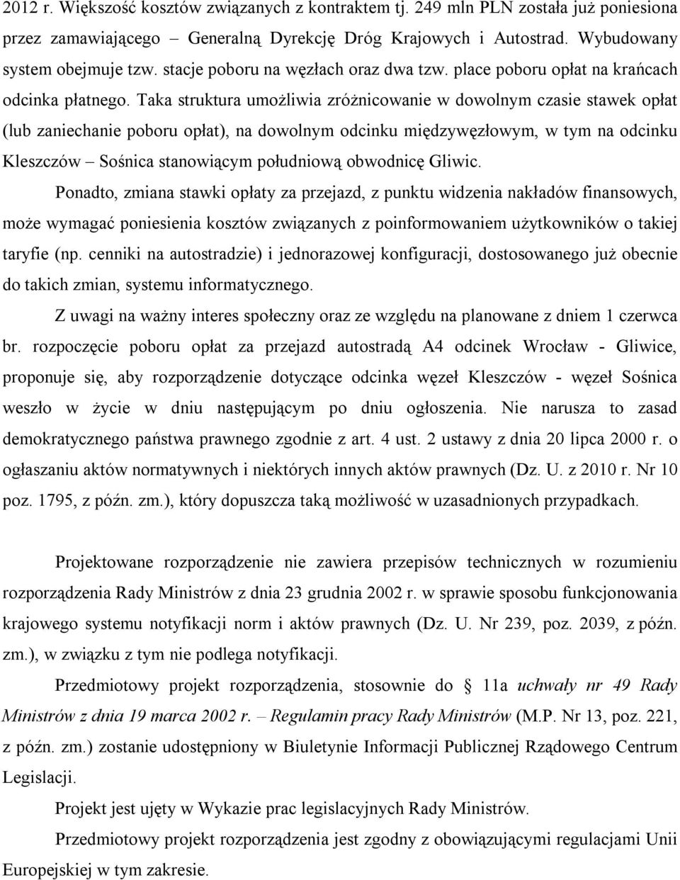 Taka struktura umożliwia zróżnicowanie w dowolnym czasie stawek opłat (lub zaniechanie poboru opłat), na dowolnym odcinku międzywęzłowym, w tym na odcinku Kleszczów Sośnica stanowiącym południową