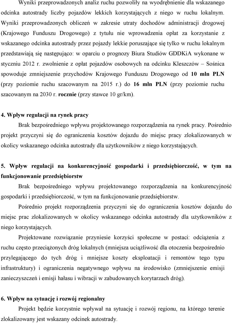 pojazdy lekkie poruszające się tylko w ruchu lokalnym przedstawiają się następująco: w oparciu o prognozy Biura Studiów GDDKiA wykonane w styczniu 2012 r.