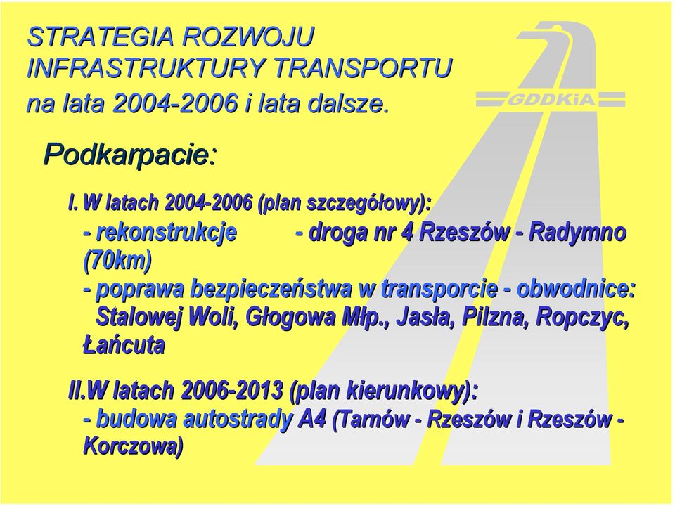 W latach 004-006 006 (plan szczegółowy): - rekonstrukcje - droga nr 4 Rzeszów - Radymno (0km) - poprawa