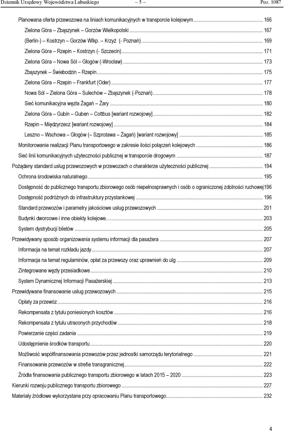 .. 175 Zielona Góra Rzepin Frankfurt (Oder)... 177 Nowa Sól Zielona Góra Sulechów Zbąszynek (-Poznań)... 178 Sieć komunikacyjna węzła Żagań Żary.